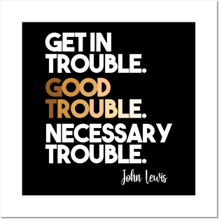 Get in Trouble. Good Trouble. Necessary Trouble. Posters and Art